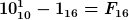 [latex] 10^1_{10} - 1_{16} = F_{16}[/latex]